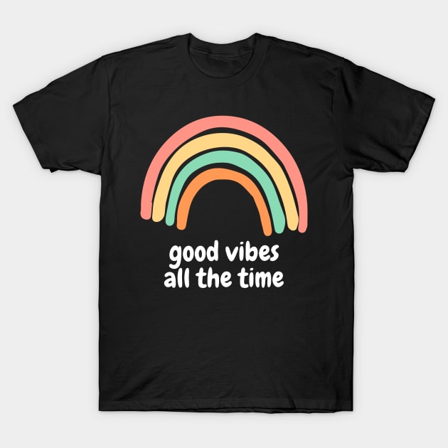 Good Vibes All The Time Rainbow T-Shirt by karolynmarie